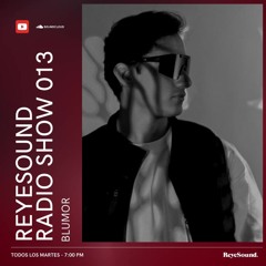BLUMOR @ Reyesound Radio Show 013