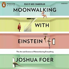 [GET] KINDLE 📍 Moonwalking with Einstein: The Art and Science of Remembering Everyth