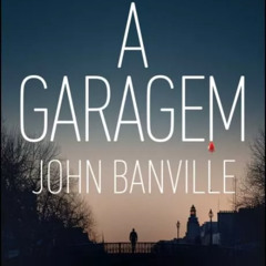 Prazeres Interrompidos #400: John Banville - A Garagem (2023)