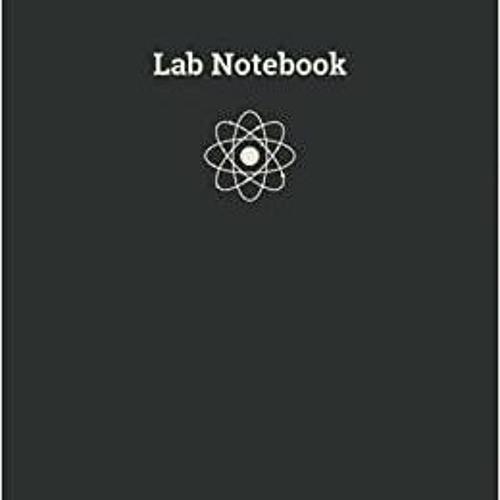 Read* PDF Lab Notebook: Laboratory Notebook for Graduate Student Researchers | 120 Pages 114 are num