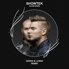 Showtek - Slow Down (GESES & LUSSO Remix) [FREE DOWNLOAD] Supported by The Chainsmokers!