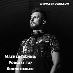 Mashed Techno Podcast #27 with Sound Dealer