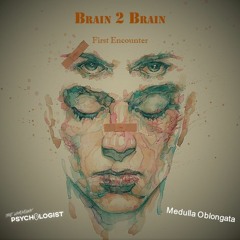 Brain2Brain - First Encounter mixed by Medulla Oblongata & The Unknown Psychologist