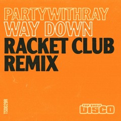 partywithray - Way Down (Racket Club Remix)