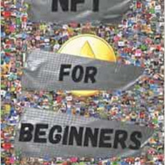 [Get] EBOOK 📒 NFT For Beginners: Pratical Guide to Create and Sell Non-Fungible Toke