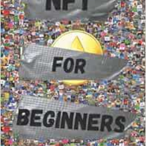 [READ] KINDLE 🎯 NFT For Beginners: Pratical Guide to Create and Sell Non-Fungible To