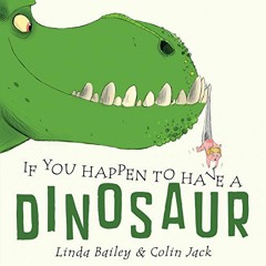 VIEW EBOOK EPUB KINDLE PDF If You Happen to Have a Dinosaur by  Linda Bailey &  Colin