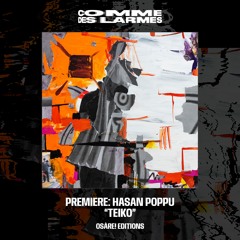 PREMIERE CDL || Hasan Poppu - Teiko [Osàre! Editions] (2024)