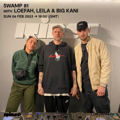 Swamp 81 with Loefah, Leila & Big Kani - 06 February 2022