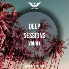 Deep Sessions - Vol 81 ★ Mixed By Abee Sash