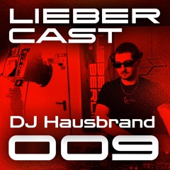 LIEBER CAST 009 w/ Hausbrand (Hard-Groove)