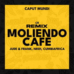 Jude & Frank, Nrd1, Cumbiafrica - MOLIENDO CAFE (Caput Mundi Remix)