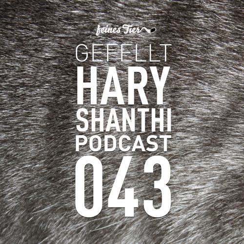 GEFELLT Podcast 043 - HARY SHANTI