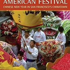[DOWNLOAD] EBOOK 🗂️ Making an American Festival: Chinese New Year in San Francisco’s