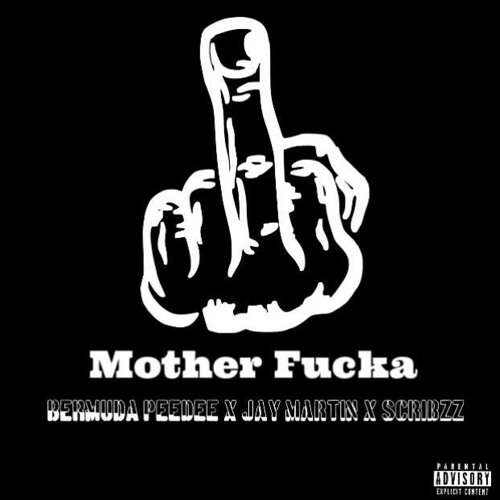 Mother Fucka - Bermuda Peedee (feat. Jay Martin And ScribzZ) (Prod. By STORM)
