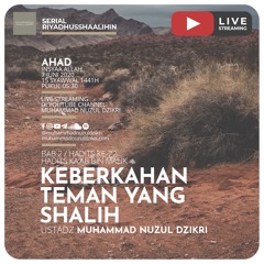 Riyadhusshaalihin - 52. "KEBERKAHAN TEMAN YANG SHALIH" - Ustadz Muhammad Nuzul Dzikri