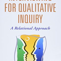 free PDF √ Interviewing for Qualitative Inquiry: A Relational Approach by  Ruthellen