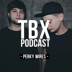 Perky Wires - Podcast TBX [013]
