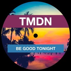 Be Good Tonight - TMDM