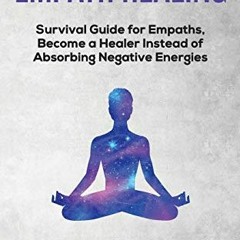 Get [EPUB KINDLE PDF EBOOK] Empath healing: Survival Guide for Empaths, Become a Heal