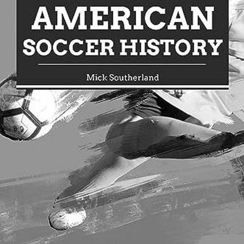 Stream {EBOOK} Soccer History The History of Soccer in America