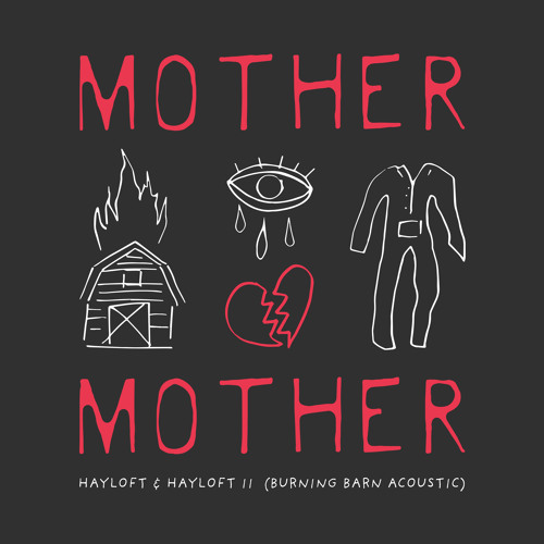 Stream Mother Mother  Listen to Hayloft & Hayloft II (Burning