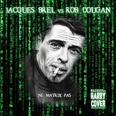 Jacques Brel Vs Rob Dougan - Ne Matrix Pas (Dj Harry Cover Mashup)