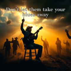 Don't let them take your blues away