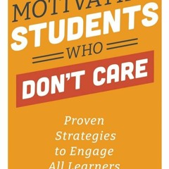 Read Motivating Students Who Don't Care Proven Strategies To Engage All