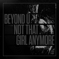 Beyond Ü - Not That Girl Anymore