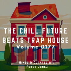 The Chill Future Beats Trap House Vol 177