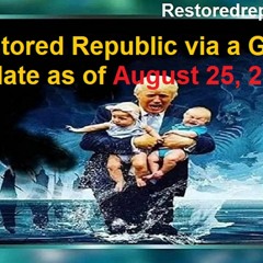 Restored Republic Via A GCR Update As Of August 25, 2023.MP3