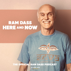 Ram Dass on Honoring Parents and Incarnation Ram Dass | Here & Now Ep. 291, Across the Decades