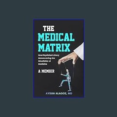 PDF ⚡ The Medical Matrix: One Physician's Story Maneuvering the Minefields of Medicine Full Pdf