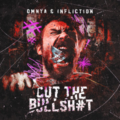 Omnya & Infliction - CUT THE BULLSHIT