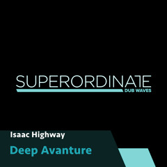 Isaac Highway - Deep Avanture [Superordinate Dub Waves]