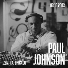 Paul Johnson - Zentra, Chicago (03.10.2003)