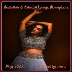 Anatolian & Oriental Lounge Atmosphere(Mixed by Hussaf) - May 2023