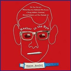 #^DOWNLOAD ⚡ Kasher in the Rye: The True Tale of a White Boy from Oakland Who Became a Drug Addict