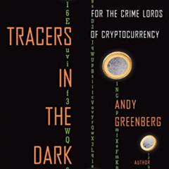 Read KINDLE 📔 Tracers in the Dark: The Global Hunt for the Crime Lords of Cryptocurr