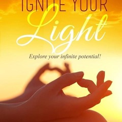 Kindle⚡online✔PDF Ignite Your Light: Explore your infinite potential!