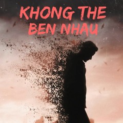 Khong The Ben Nhau - Shine X Vanh