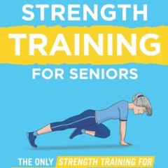 [PDF] ❤️ Read The New You: The Only Strength Training Program for Seniors You'll Ever Need by  G