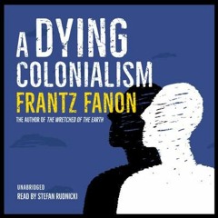 A Dying Colonialism by Frantz Fanon, read by Stefan Rudnicki