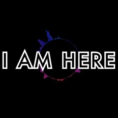 I Am Here