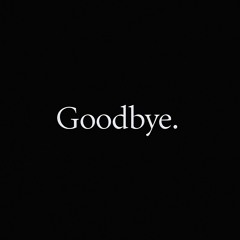 Goodbye