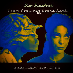 ro ruckus. heartbeat.