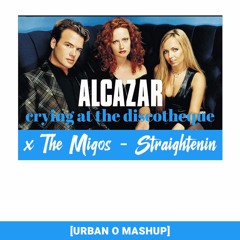 Migos x Alcazar - Cryin at the discotheque x straightenin [URBAN O MASHUP]