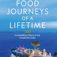 PDF/READ Food Journeys of a Lifetime 2nd Edition: 500 Extraordinary Pl