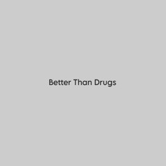 ⋆ better than drugs ⋆